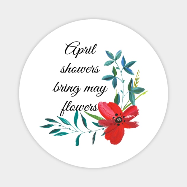 April showers bring may flowers Magnet by Pipa's design